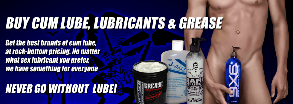 BUY CUM LUBE, LUBRICANTS & GREASE

Get the best available brands of spunky cum lube,
at rock-bottom pricing. No matter what sex lubricant
you prefer, be it water based or oil based, we have
something to suit every 'slick' and wet sexual preference.

Never get caught without plenty of LUBE!